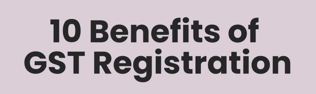 10 Benefits of GST Registration
